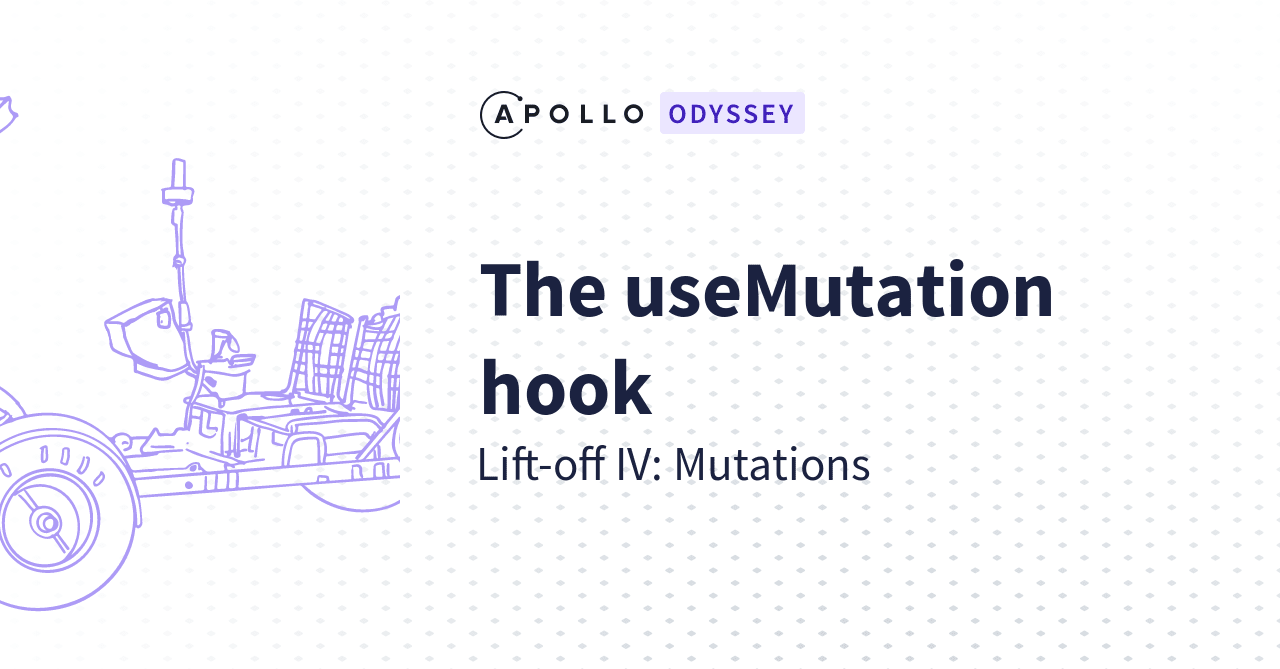 The useMutation hook Liftoff IV Mutations Apollo Odyssey